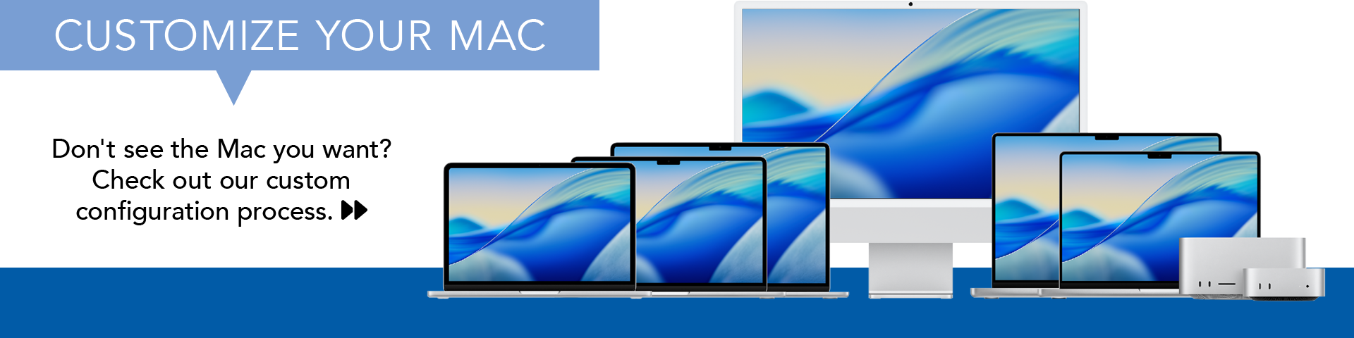 don't see the mac you want check out our custom configuration process
